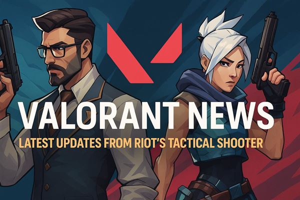 Valorant news - latest updates from riot's tactical shooter